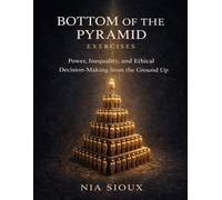 Bottom of the Pyramid Exercises: Power, Inequality, and Ethical Decision-Making from the Ground Up