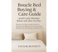 Boucle Bed Buying & Care Guide: Avoid Costly Mistakes Before and After You Buy: Discover the Step-by-Step System for Selecting the Right Bed, Preventing Fabric Damage, and Maximizing Comfort for Years