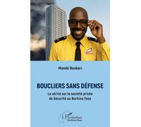 Boucliers sans défense: La vérité sur la société privée de Sécurité au Burkina Faso (Harmattan Burkina Faso)