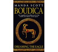 Boudica: Dreaming The Eagle: An utterly convincing and compelling epic that will sweep you away to another place and time