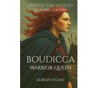 Boudicca: Warrior Queen: Behind the Legend - Concise Edition