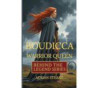 Boudicca - Warrior Queen: Truth behind the Legend Series