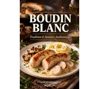 BOUDIN BLANC: Le Livre de Référence du Boudin Blanc Maison (Collection CHARCUTERIE)