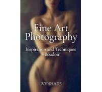 Boudoir: 2 (Fine Art Photography: Inspiration and Techniques)