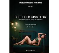 Boudoir Posing Flow: Where Every Pose Leads to the Next (The Boudoir Posing Book Series)