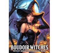 Boudoir Witches Coloring Book: Dark Fantasy Women Coloring Pages Featuring Enchanting Heroines, Gothic Fashion and Magical Scenes for Adults to Relax and Relieve Stress