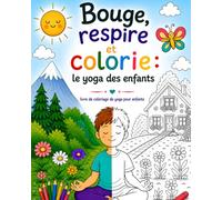 Bouge, Respire et Colorie : le Yoga des Enfants: Livre de coloriage de yoga pour enfants, édition améliorée