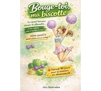 Bouge-toi, ma biscotte. Journal 90 jours pour se remettre en mouvement (même quand la motivation est en congé): Le carnet super drôle pour les femmes qui veulent s’alléger sans se prendre la tête