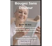 Bougez Sans Douleur Après 60 Ans: Gymnastique douce sur chaise pour retrouver force, équilibre, mobilité et énergie depuis chez soi: 3 (Collection Esprit · Corps · Âme)