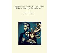 Bought and Paid For; From the Play of George Broadhurst (Classic Books)