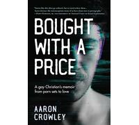 Bought with a Price: A Gay Christian’s Memoir from Porn Sets to Love