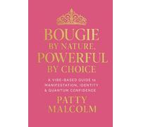 Bougie by Nature, Powerful by Choice: A Vibe-Based Guide to Manifestation, Identity & Quantum Confidence