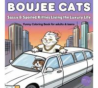 BOUJEE CATS: Sassy & Spoiled Kitties Living the Luxury Life - Funny Coloring Book for adults & teens