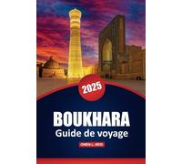 Boukhara Guide De Voyage 2025: Explorez les principales attractions, les sites historiques, la culture locale, les choses à faire et à manger dans la vieille ville d'Ouzbékistan