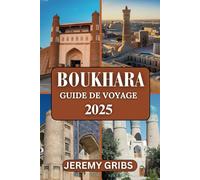 BOUKHARA GUIDE DE VOYAGE 2025: Voyagez dans le temps dans la ville enchanteresse d'Ouzbékistan.