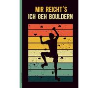 Boulderer Geschenk: Notizbuch mit Spruch MIR REICHT'S ICH GEH BOULDERN Geschenkidee für Kletterer im Bouldersport cooles Boulder Motiv Kletterwand auf Buch A5 kariert für Notizen zum Bouldering