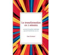 La transformation en 2 minutes: Comment les petites habitudes construisent de grandes vies