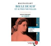 Boule de suif et autres nouvelles: Dossier thématique : le corps