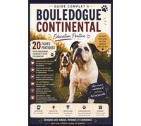 Bouledogue Continental - Éducation Positive: 20 fiches pratiques pour comprendre, éduquer et vivre en harmonie
