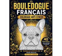 Bouledogue français - livre de coloriage adulte anti stress: mandalas, motifs zen et illustrations élégantes