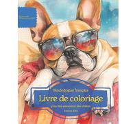 Bouledogue français: Livre de coloriage pour les amoureux des chiens - Édition d’été (Nos chiens adorés)