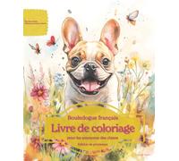 Bouledogue français: Livre de coloriage pour les amoureux des chiens - Édition de printemps (Nos chiens adorés)