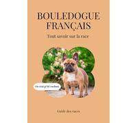 Bouledogue Français - Tout savoir sur la race (2025) : un livre complet pour en apprendre plus sur le Bouledogue Français