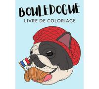 Bouledogue Livre de Coloriage: Cahier De Coloriage de Bouledogue, Cahier De Coloriage de Bulldog Anglaise, Molosses, Plus de 30 Pages à Colorier, ... et Enfants de 4 à 8 Ans et Plus - ✅