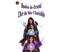 Boules de Cristal L’Art de Voir l’Invisible: La sagesse ancestrale, les portails énergétiques et l’art sacré de regarder au-delà de la matière pour écouter la voix de l’âme.