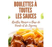 Boulettes à toutes les sauces: Des boulettes pour toutes les envies : viande, légumes et saveurs du monde (Série culinaire)