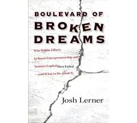 Boulevard of Broken Dreams: Why Public Efforts to Boost Entrepreneurship and Venture Capital Have Failed--and What to Do about It: 11 (The Kauffman ... Series on Innovation and Entrepreneurship)