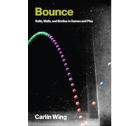 Bounce: Balls, Walls, and Bodies in Games and Play (Game Histories)