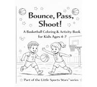 Bounce, Pass, Shoot!: A Basketball Coloring & Activity Book for Kids Ages 4-7 (Little Sports Stars™ Coloring & Activity Books)