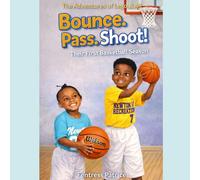 Bounce. Pass. Shoot!: Their First Basketball Season! (The Adventures of Lego and Ali)