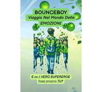 BounceBoy - Viaggio nel Mondo delle Emozioni.: Favole illustrate per bambini che insegnano coraggio, amicizia e fiducia in sé.