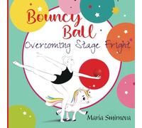 Bouncy Ball - Overcoming Stage Fright: An Inspiring Story About Bravery, Gymnastics, and Friendship (Gymnastics Stories for Kids)