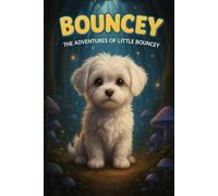 Bouncy: The Adventures of Little Bouncy: A magical story about friendship, courage, and a tiny dog with a big heart: 3