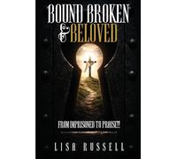 Bound, Broken, & Beloved: From Imprisoned to Praise!!