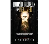 Bound, Broken, & Beloved: From Imprisoned to Praise!!