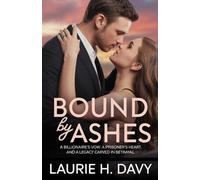 Bound by Ashes: A Billionaire's Vow, A Prisoner’s Heart, and a Legacy Carved in Betrayal