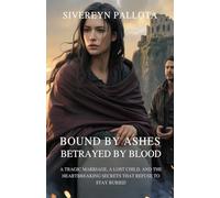 Bound by Ashes, Betrayed by Blood: A Tragic Marriage, A Lost Child, and the Heartbreaking Secrets That Refuse to Stay Buried