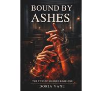 BOUND BY ASHES: The Vow of Silence - Book One