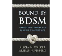 Bound by BDSM: Unexpected Lessons for Building a Happier Life