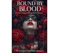 Bound by Blood: A Dark Arranged Marriage Bratva Romance (The Corrupted Vows (Mafia Romance))