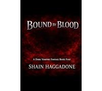 Bound by Blood: A Dark Vampire Fantasy Book Four: 4 (A supernatural saga of bloodlines, betrayal, and power.)