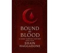 Bound by Blood: A Dark Vampire Fantasy Book Four (A supernatural saga of bloodlines, betrayal, and power.)