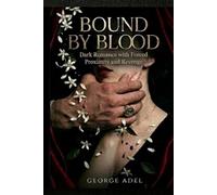 Bound by Blood: A Mafia Arranged Marriage: Dark Romance with Forced Proximity, Obsessive Hero, and Revenge