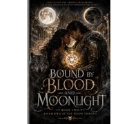 Bound by Blood and Moonlight: Shadows of the Moon Throne (Bound by Blood and Moonlight: Shadows of the Moon Throne - Book Two)