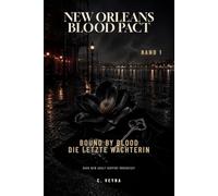 Bound by Blood - Die letzte Wächterin: Die letzte Wächterin (New Orleans Blood Pact)