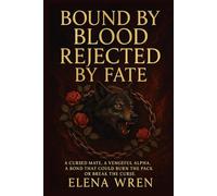 Bound by Blood, Rejected by Fate: A Cursed Mate. A Vengeful Alpha. A Bond That Could Burn the Pack or Break the Curse.